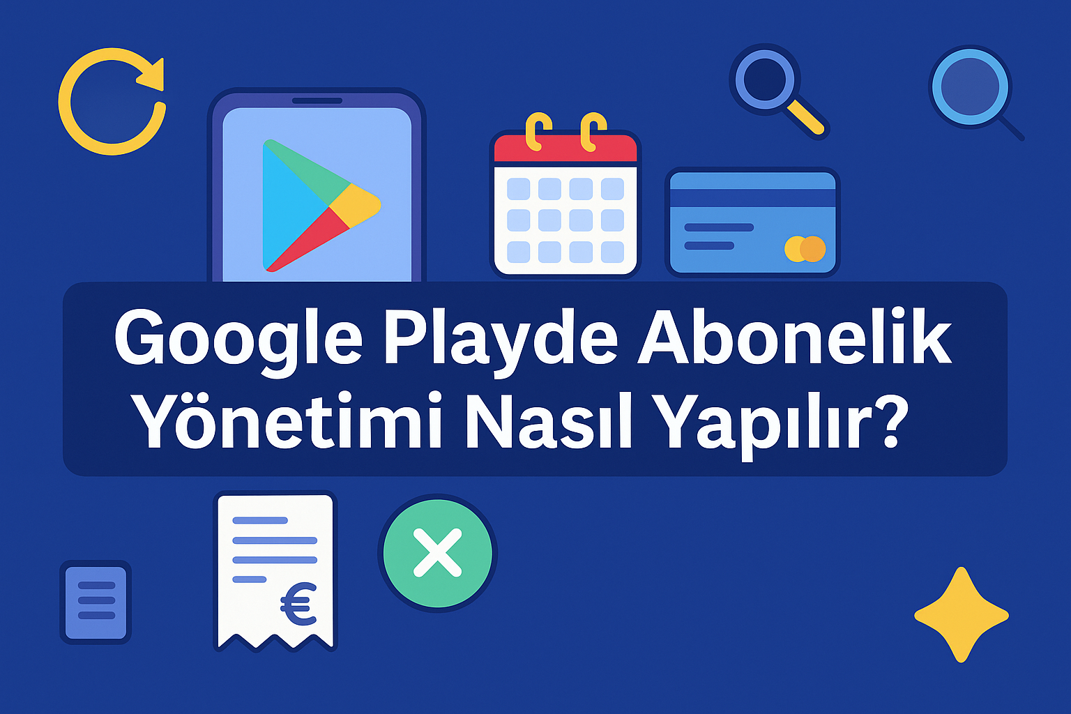 Google Playde Abonelik Yönetimi Nasıl Yapılır? (2025 Güncel Rehber)