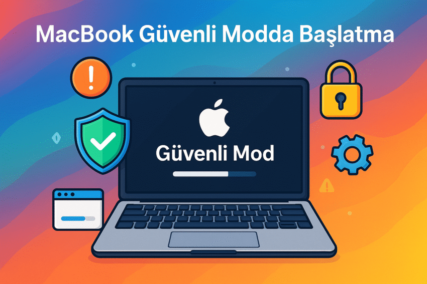 MacBook Güvenli Modda Başlatma Nasıl Yapılır? (2025 Güncel Rehber)