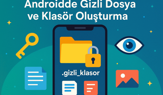 Androidde Gizli Dosya ve Klasör Oluşturma (2025)