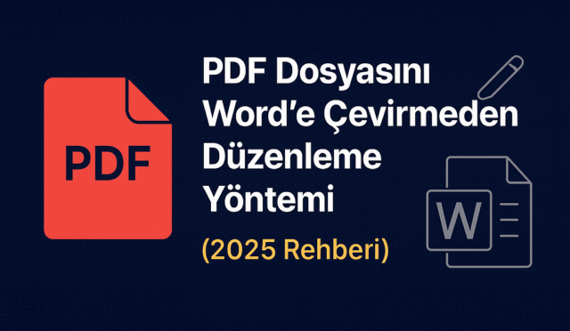 PDF Dosyasını Word’e Çevirmeden Düzenleme – 2025 Rehberi Görseli