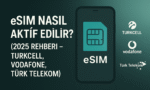 SIM Nasıl Aktif Edilir 2025 – Turkcell, Vodafone, Türk Telekom