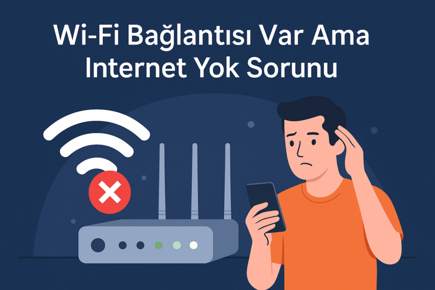 Wi-Fi Bağlantısı Var Ama İnternet Yok Sorunu (2025 Çözüm Rehberi)