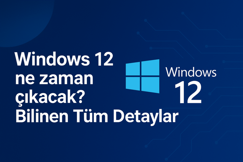 Windows 12 Ne Zaman Çıkacak? Bilinen Tüm Detaylar