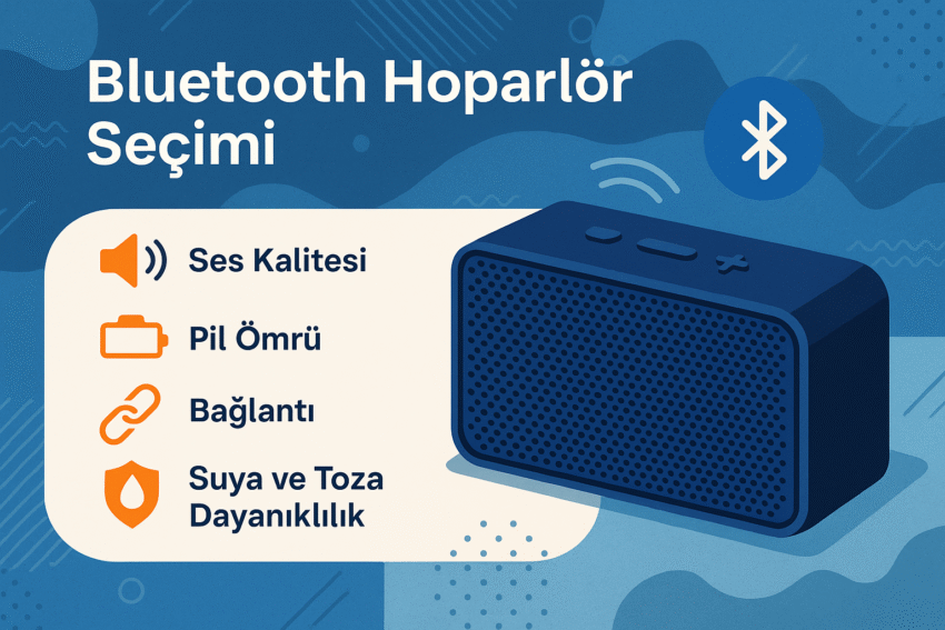 Bluetooth Hoparlör Seçimi ve Kriterleri 2025