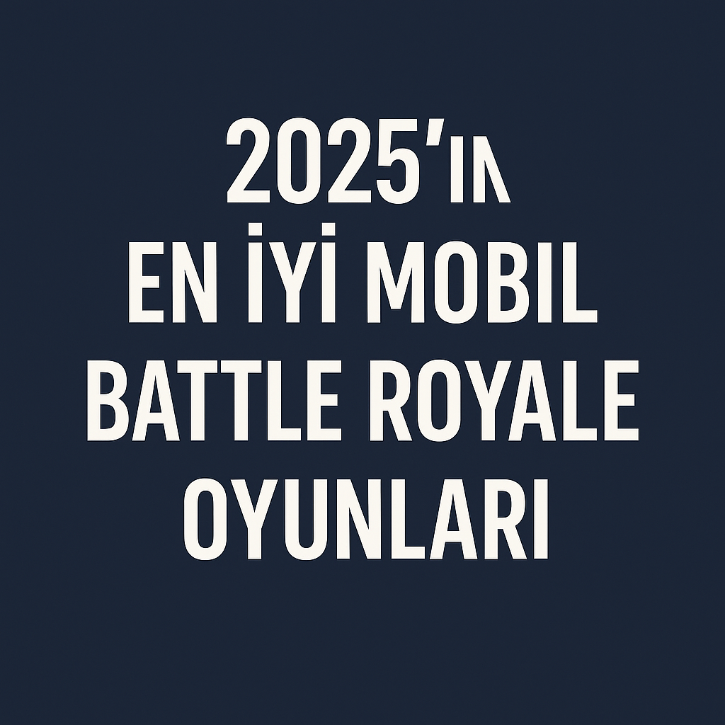 2025’in En İyi Mobil Battle Royale Oyunları (iOS – Android)