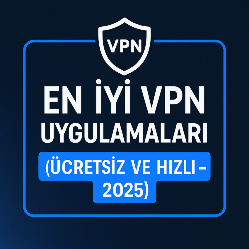 En İyi Ücretsiz VPN 2025 – Hızlı ve Güvenli Seçenekler