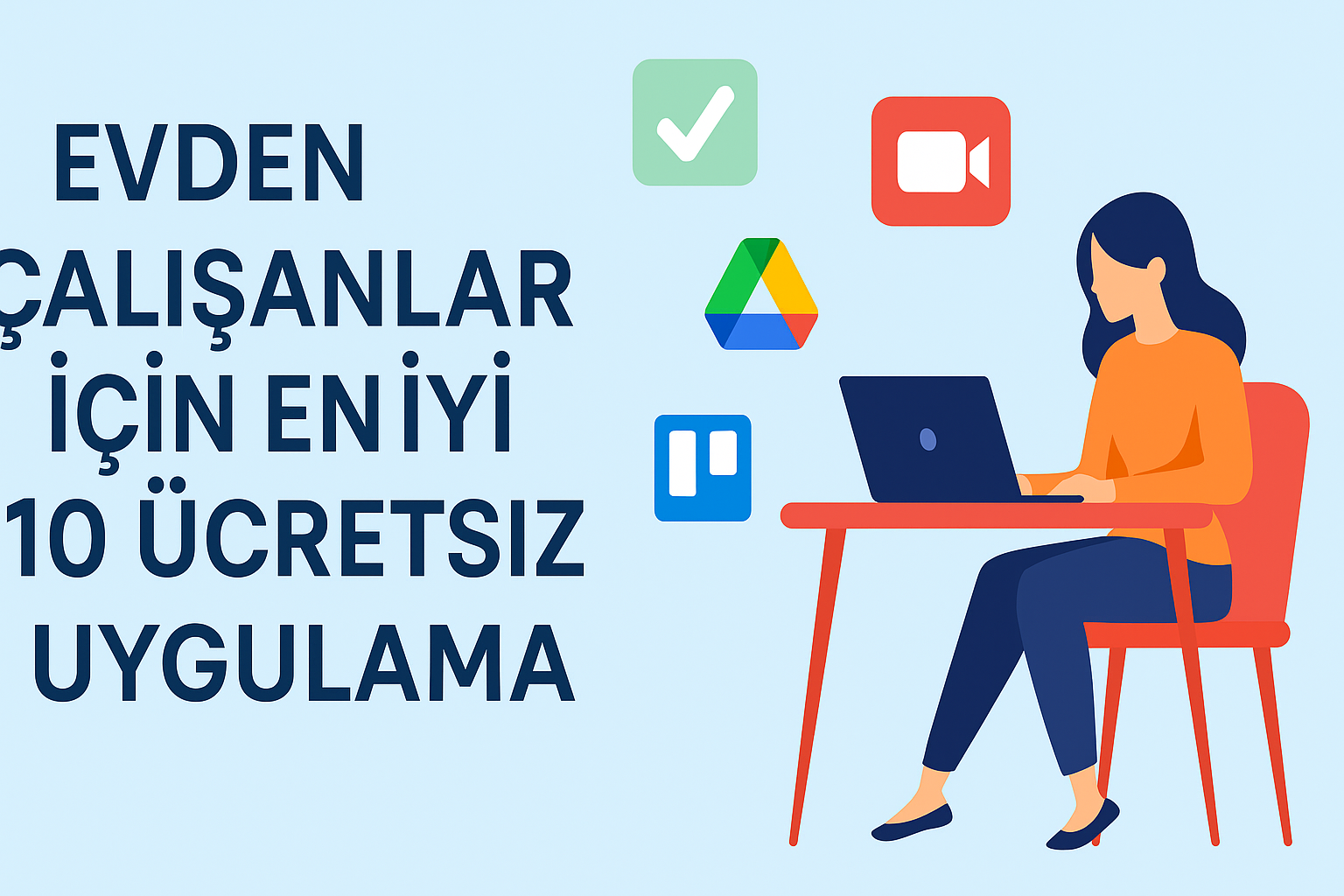 Evden Çalışanlar İçin Ücretsiz Uygulamalar: En İyi 10 Seçenek (2025)