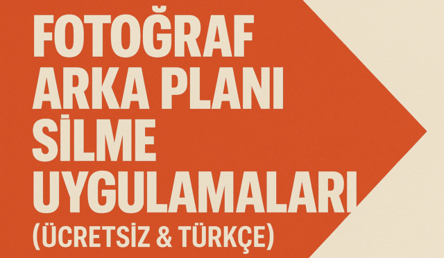 Fotoğraf Arka Planı Silme Uygulamaları (Ücretsiz & Türkçe 2025)