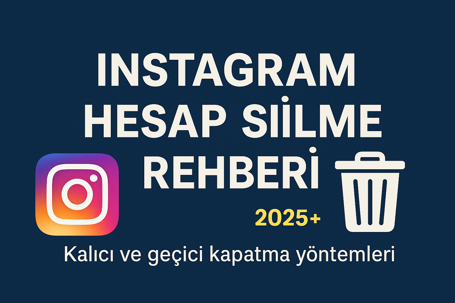Instagram Hesap Silme Rehberi (2025) – Kalıcı ve Geçici Kapatma Yöntemleri