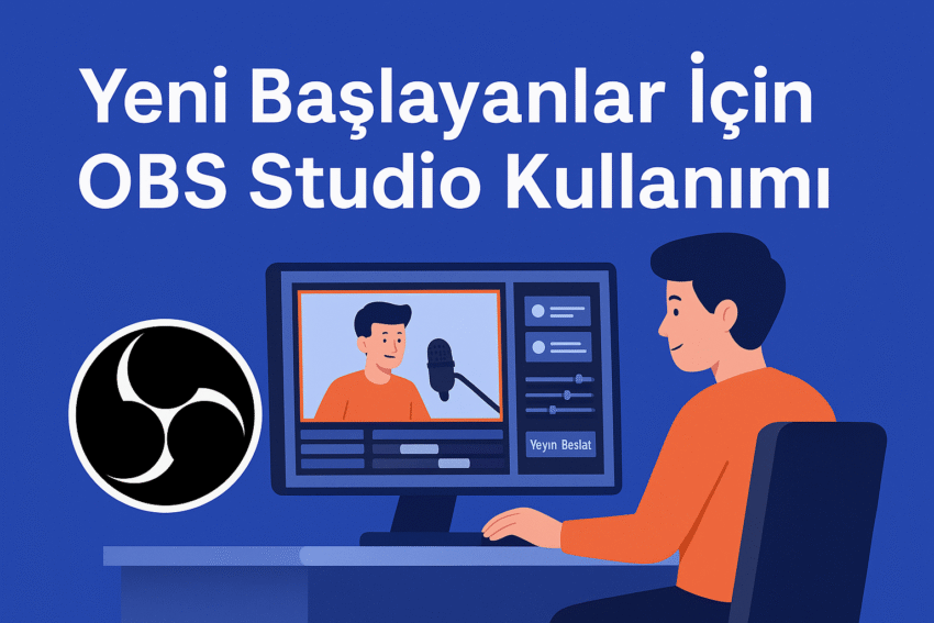 Yeni Başlayanlar İçin OBS Studio Kullanımı (2025 Rehberi)