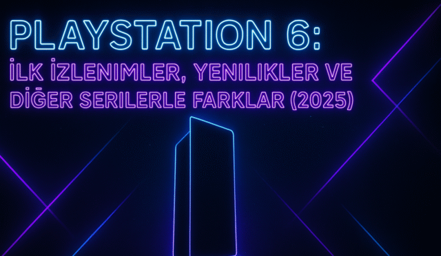 PlayStation 6: İlk İzlenimler, Yenilikler ve Diğer Serilerle Farklar (2025)