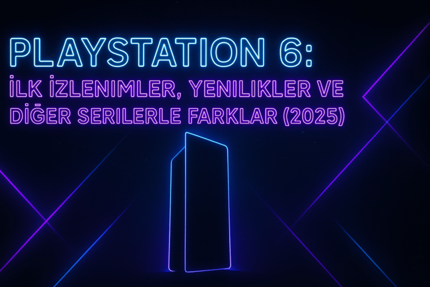 PlayStation 6: İlk İzlenimler, Yenilikler ve Diğer Serilerle Farklar (2025)