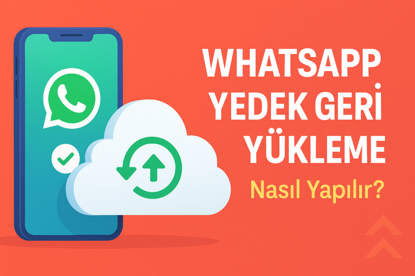 WhatsApp Yedek Geri Yükleme Nasıl Yapılır? (Android ve iPhone için Rehber)