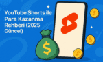YouTube Shorts ile para kazanma rehberi 2025